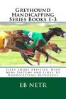 Greyhound Handicapping Series Books 1-3: Sixty Short Articles, Nine Mini-Systems and Links to Handicapping Resources By Eb Netr Cover Image