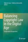 Balancing Copyright Law in the Digital Age: Comparative Perspectives Cover Image