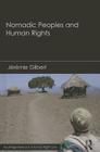 Nomadic Peoples and Human Rights (Routledge Research in Human Rights Law) By Jérémie Gilbert Cover Image
