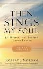 Then Sings My Soul: 52 Hymns That Inspire Joyous Prayer By Robert J. Morgan, Steven Roy Grimsley (Read by) Cover Image