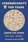 Cybersecurity for Teens: Learn the Terms By Daniel Amadi Cover Image