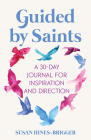 Guided by Saints: A 30-Day Journal for Inspiration and Direction By Susan Hines-Brigger Cover Image