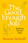 The Good Enough Job: Reclaiming Life from Work Cover Image