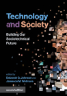 Technology and Society, second edition: Building Our Sociotechnical Future (Inside Technology) By Deborah G. Johnson (Editor), Jameson M. Wetmore (Editor) Cover Image