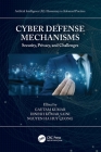 Cyber Defense Mechanisms: Security, Privacy, and Challenges By Gautam Kumar (Editor), Dinesh Kumar Saini (Editor), Nguyen Ha Huy Cuong (Editor) Cover Image