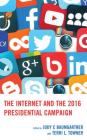 The Internet and the 2016 Presidential Campaign By Jody C. Baumgartner (Editor), Terri L. Towner (Editor), Monica Ancu (Contribution by) Cover Image