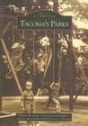Tacoma's Parks (Images of America) By Melissa McGinnis, Doreen Beardsimpkins, Metropolitan Park District of Tacoma Cover Image