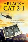 Black Cat 2-1: The True Story of a Vietnam Helicopter Pilot and His Crew By Bob Ford Cover Image