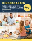 Kindergarten Workbook Writing And Beginner Reading Sight Word Sentences Level 1 English German: 100 Easy readers cvc phonics spelling readiness handwr By Kelvin Marcus Cover Image