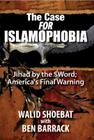 The Case FOR Islamophobia: Jihad by the Word; America's Final Warning By Walid Shoebat, Ben Barrack (Contributions by) Cover Image