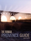 The Roman Provence Guide (Interlink Guide) By Edwin Mullins Cover Image