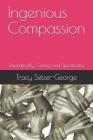 Ingenious Compassion: Emphatically, Caring, and Specifically By Larry D. George Ph. D., Tracy Chavonne Setzer-George Msw Cover Image
