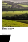 Manor Lessons: Commons Revisited. Teaching and Research in Architecture By Harry Gugger (Editor), Sarah Barth (Editor), Augustin Clément (Editor), Alexandros Fotakis (Editor), Amy Perkins (Editor) Cover Image