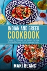 Indian And Greek Cookbook: 2 Books In 1: Discover 140 Recipes For Easy And Healthy Food From Greece And India By Maki Blanc Cover Image