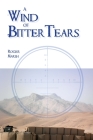 A Wind of Bitter Tears By Roger Marsh Cover Image