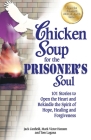 Chicken Soup for the Prisoner's Soul: 101 Stories to Open the Heart and Rekindle the Spirit of Hope, Healing and Forgiveness By Jack Canfield, Mark Victor Hansen, Tom Lagana Cover Image