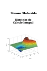 Ejercicios de Cálculo Integral By Simone Malacrida Cover Image