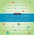The Greatest Science Stories Never Told: 100 tales of invention and discovery to astonish, bewilder, and stupefy (The Greatest Stories Never Told) Cover Image