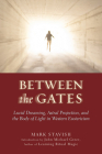 Between the Gates: Lucid Dreaming, Astral Projection, and the Body of Light in Western Esotericism By Mark Stavish, John Michael Greer (Introduction by) Cover Image