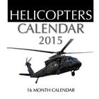 Helicopters Calendar 2015: 16 Month Calendar Cover Image