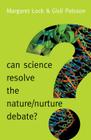 Can Science Resolve the Nature / Nurture Debate? (New Human Frontiers) By Margaret M. Lock, Gisli Palsson Cover Image
