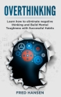 Overthinking: Learn how to eliminate negative thinking and Build Mental Toughness with Successful Habits Cover Image
