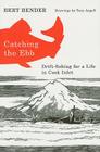 Catching the Ebb: Drift-Fishing for Life in Cook Inlet By Bert Bender Cover Image