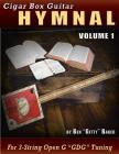 Cigar Box Guitar Hymnal Volume 1: 57 Classic Christian Hymns Arranged For 3-string GDG Cigar Box Guitars By Ben Gitty Baker Cover Image
