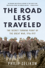 The Road Less Traveled: The Secret Turning Point of  the Great War, 1916-1917 Cover Image