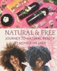 Natural & Free: Journey to Natural Beauty By Monica Millner Cover Image