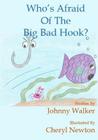 Who's Afraid Of The Big Bad Hook? By Cheryl Newton (Illustrator), Johnny Walker Ma Cover Image