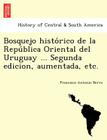 Bosquejo histórico de la República Oriental del Uruguay ... Segunda edicion, aumentada, etc. Cover Image