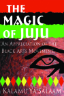 Magic of JuJu: An Appreciation of the Black Arts Movement By Kalamu ya Salaam Cover Image