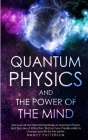 Quantum Physics and The Power of the Mind: Discover all the important features of Quantum Physics and the Law of Attraction. Find out how it really wo By Nancy Patterson Cover Image
