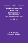 Der Parasit, oder, die Kunst sein Glück zu machen; Ein Lustspiel nach dem Franzoesischen [des Picard] By L. -B Picard, Friedrich Schiller Cover Image