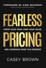 Fearless Pricing: Ignite Your Team, Own Your Value, and Command What You Deserve By Casey Brown, Gino Wickman (Foreword by) Cover Image