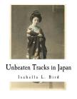 Unbeaten Tracks in Japan: An Account of Travels in the Interior Including Visits to the Aborigines of Yezo and the Shrine of Nikko By Isabella L. Bird Cover Image