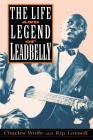 The Life And Legend Of Leadbelly By Charles Wolfe, Kip Lornell Cover Image