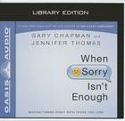 When Sorry Isn't Enough (Library Edition): Making Things Right with Those You Love Cover Image