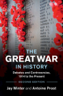 The Great War in History: Debates and Controversies, 1914 to the Present (Studies in the Social and Cultural History of Modern Warfare) By Jay Winter, Antoine Prost Cover Image