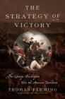 The Strategy of Victory: How General George Washington Won the American Revolution By Thomas Fleming Cover Image