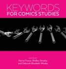 Keywords for Comics Studies By Ramzi Fawaz (Editor), Deborah Whaley (Editor), Shelley Streeby (Editor) Cover Image