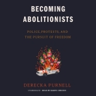 Becoming Abolitionists Lib/E: Police, Protests, and the Pursuit of Freedom By Derecka Purnell, Karen Chilton (Read by) Cover Image