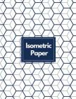 Isometric Paper: Draw Your Own 3D, Sculpture or Landscaping Geometric Designs! 1/4 inch Equilateral Triangle Isometric Graph Recticle T Cover Image