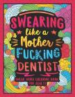 Swearing Like a Motherfucking Dentist: Swear Word Coloring Book for Adults with Dental Related Cussing By Colorful Swearing Dreams Cover Image