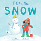 I Like the Snow By Sarah Nelson, Rachel Oldfield (Illustrator) Cover Image
