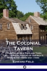 The Colonial Tavern: A Glimpse of New England Town Life - a Social History of America's Bars in the 1600s and 1700s Cover Image