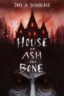 House of Ash and Bone By Joel A. Sutherland Cover Image