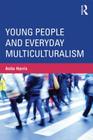 Young People and Everyday Multiculturalism (Critical Youth Studies) By Anita Harris Cover Image