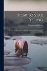 How to Stay Young: What the Prophet Has Dreamed the Scientist Will Prove to Be True Cover Image